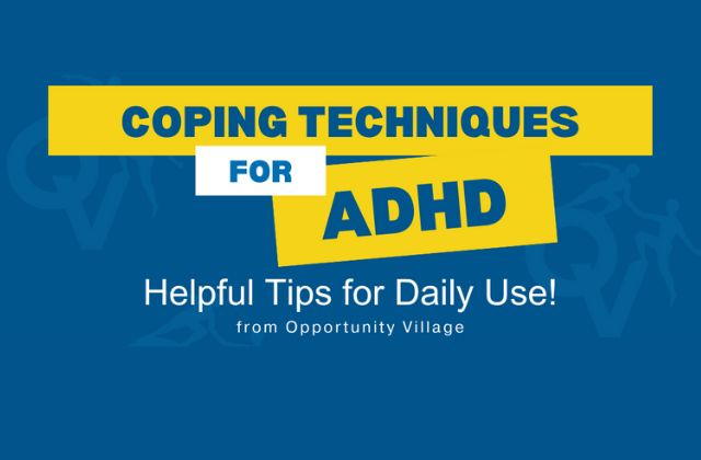 text 'coping techniques for adhd. Helpful tips for daily use! from Opportunity Village' on a blue and yellow background