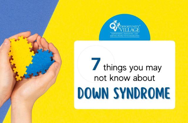 image of hands holding a blue and yellow heart shaped object and the text 'opportunity village 7 things you may not know about down syndrome'.