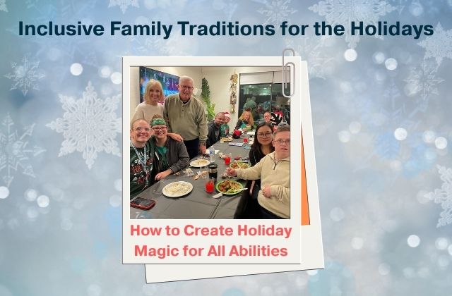 Inclusive Family Traditions for the Holidays photo of a family gathered at a table for holiday dinner. The text "Inclusive Family Traditions for the Holidays" above the photo.