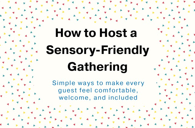 How to Plan Sensory-Friendly Gatherings Text 'How to host a sensory-friendly gathering. Simple ways to make every guest feel comfortable, welcome, and included"